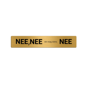 Brievenbusbordje Goud - Nee, nee en nog eens nee - 15 x 2,5 cm - ronde hoeken - incl. 3M-tape