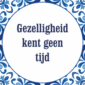 Tegeltje met spreuk: Gezelligheid kent geen tijd